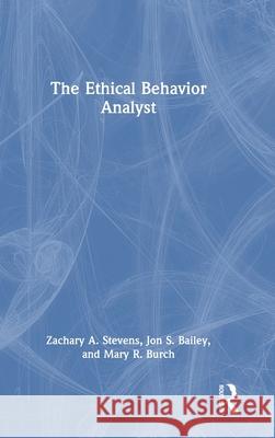 The Ethical Behavior Analyst Mary R. (Behavior Management Consultants, Florida, USA) Burch 9781032988887 Routledge