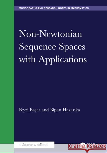 Non-Newtonian Sequence Spaces with Applications Feyzi Başar Bipan Hazarika 9781032988900 CRC Press