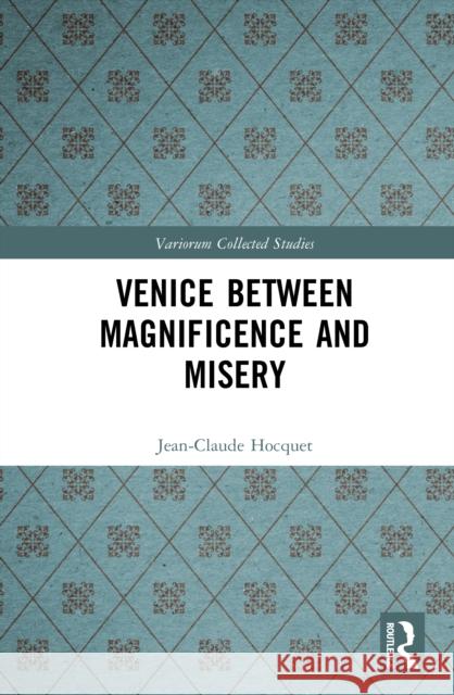 Venice Between Magnificence and Misery Jean-Claude Hocquet 9781032989365