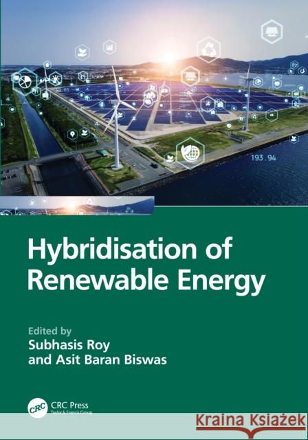 Hybridisation of Renewable Energy Subhasis Roy Asit Baran Biswas 9781032989662 CRC Press