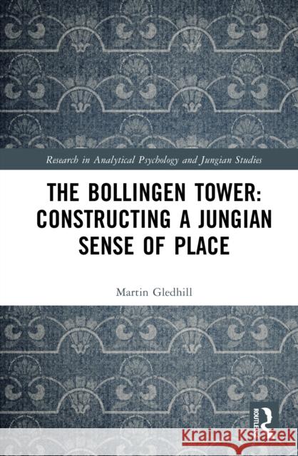 The Bollingen Tower: Constructing a Jungian Sense of Place Martin (University of Bath) Gledhill 9781032992778 Routledge
