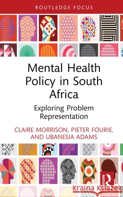Mental Health Policy in South Africa: Exploring Problem Representation Ubanesia Adams 9781032992914 Routledge