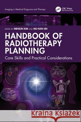 Handbook of Radiotherapy Planning: Core Skills and Practical Considerations Minsun Kim Mu-Han Lin 9781032993881