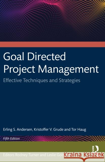Goal Directed Project Management: Effective Techniques and Strategies Tor Haug 9781032994659 Routledge