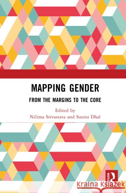 Mapping Gender: From the Margins to the Core Nilima Srivastava Sunita Dhal 9781032994710