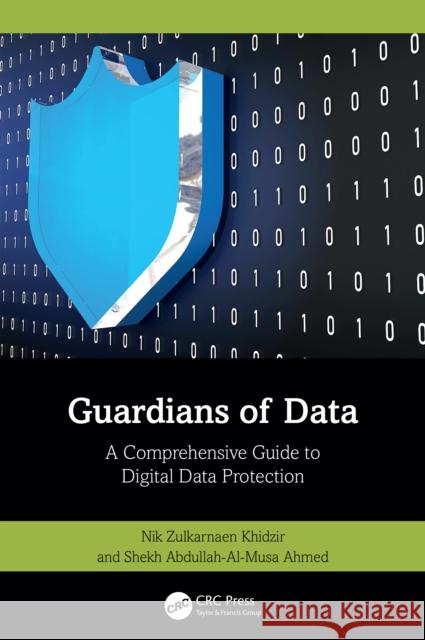 Guardians of Data: A Comprehensive Guide to Digital Data Protection Shekh Abdullah-Al-Musa Ahmed 9781032995298 CRC Press