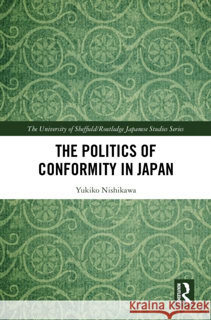 The Politics of Conformity in Japan Yukiko Nishikawa 9781032995588 Routledge