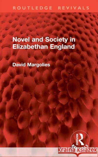 Novel and Society in Elizabethan England David Margolies 9781032995854