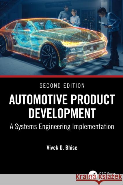 Automotive Product Development: A Systems Engineering Implementation Vivek D. (University of Michigan - Dearborn, USA) Bhise 9781032997902 CRC Press
