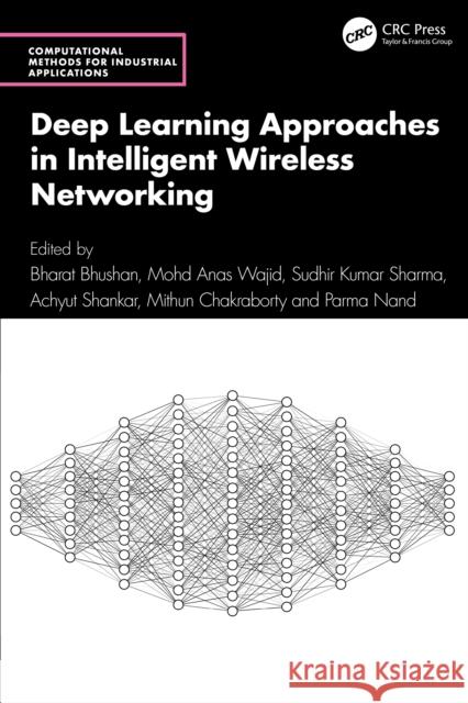 Deep Learning Approaches in Intelligent Wireless Networking Bharat Bhushan Mohd Anas Wajid Sudhir Kumar Sharma 9781032998152