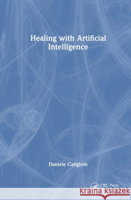 Healing with Artificial Intelligence Daniele Caligiore 9781032998169 CRC Press
