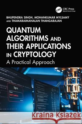 Quantum Algorithms and their Applications in Cryptology: A Practical Approach Thamaraimanalan Thangarajan 9781032998527 CRC Press