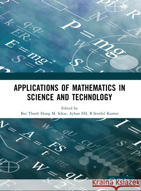 Applications of Mathematics in Science and Technology Bui Thanh Hung M. Sekar Ayhan Esİ 9781032999050