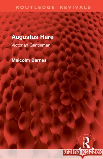 Augustus Hare: Victorian Gentleman Malcolm Barnes 9781032999357