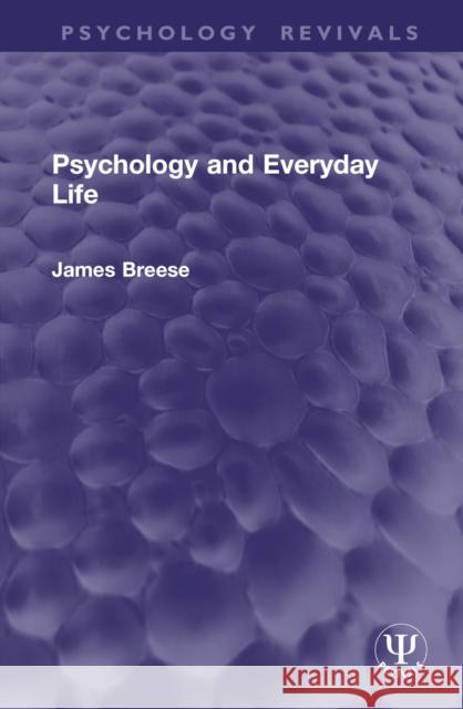 Psychology and Everyday Life James Breese 9781032999623 Routledge