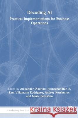 Decoding AI: Practical Implementations for Business Operations Hemachandran K Raul V. Rodriguez 9781032999692 Productivity Press
