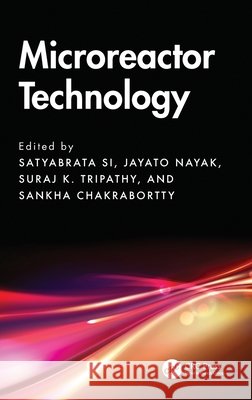 Microreactor Technology Satyabrata Si Jayato Nayak Suraj K. Tripathy 9781032999920