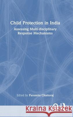 Child Protection in India: Assessing Multi-disciplinary Response Mechanisms  9781032999951 Routledge