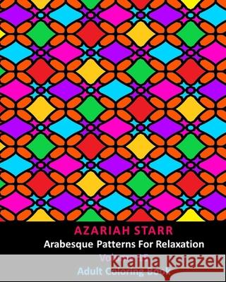 Arabesque Patterns For Relaxation Volume 15: Adult Coloring Book Azariah Starr 9781034025344