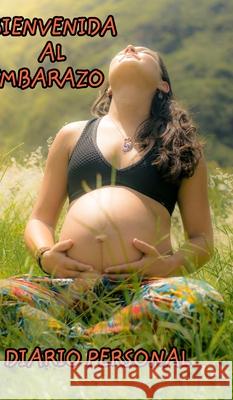 Bienvenida al embarazo: Diario Personal de la Futura Madre Paulo, Carlos 9781034028208