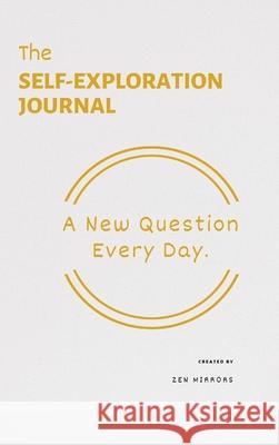 The Self-Exploration Journal: One Year. A New Question Every Day Zen Mirrors 9781034046783