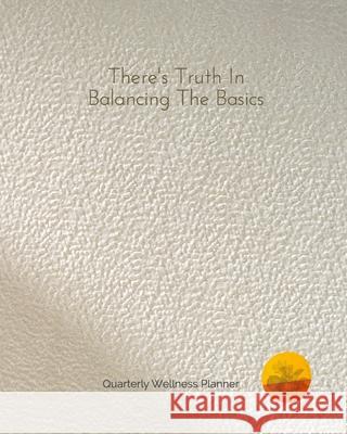 90 Day True Balance Wellness Planner: Mindfulness Journal and Quarterly Planner Hockett, Aimee K. 9781034058700 Blurb