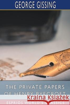 The Private Papers of Henry Ryecroft (Esprios Classics) George Gissing 9781034071402 Blurb