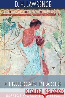 Etruscan Places (Esprios Classics) D. H. Lawrence 9781034075998 Blurb