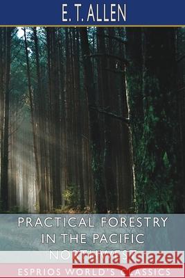 Practical Forestry in the Pacific Northwest (Esprios Classics) E. T. Allen 9781034079477 Blurb