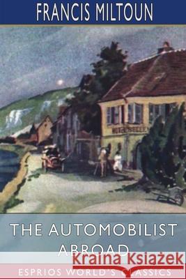 The Automobilist Abroad (Esprios Classics) Francis Miltoun 9781034086413 Blurb