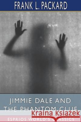 Jimmie Dale and the Phantom Clue (Esprios Classics) Frank L. Packard 9781034086482 Blurb