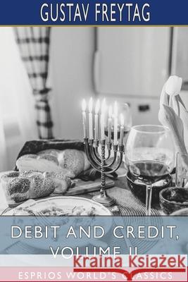 Debit and Credit, Volume II (Esprios Classics): Translated by L. C. C. Freytag, Gustav 9781034088455