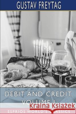 Debit and Credit, Volume I (Esprios Classics): Translated by L. C. C. Freytag, Gustav 9781034088646
