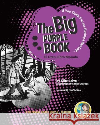 The Big Purple Book. Dual-language Book. Bilingual English-Spanish: If You Think You Are Having a Bad Day. Pili´s Book Club. The Adventures of Pili Calvo, Kike 9781034102229