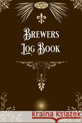 Brewers Log Book: Home Beer Brewers Log Book Home Brew Journal Logbook Notebook Bachheimer, Gabriel 9781034108801 Blurb