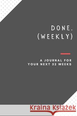 Done. (Weekly): a journal for your next 52 weeks Ali, Haider 9781034129820 Blurb