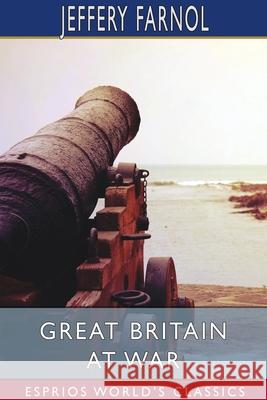 Great Britain at War (Esprios Classics) Jeffery Farnol 9781034139355 Blurb