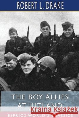 The Boy Allies at Jutland (Esprios Classics) Robert L. Drake 9781034159476