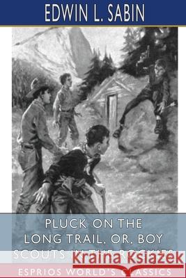 Pluck on the Long Trail, or, Boy Scouts in the Rockies (Esprios Classics): Illustrated by Clarence H. Rowe Sabin, Edwin L. 9781034163602