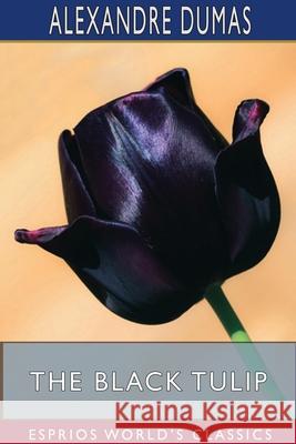 The Black Tulip (Esprios Classics) Alexandre Dumas 9781034163749
