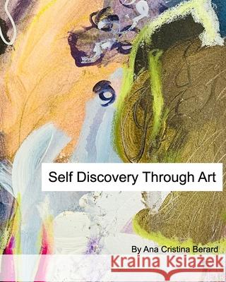 Self Discovery Through Art: Be The Author of Your Creative Life Berard, Ana Cristina 9781034171058