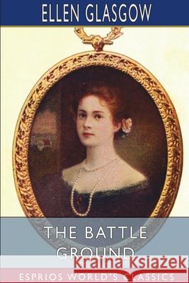 The Battle Ground (Esprios Classics) Ellen Glasgow 9781034174509