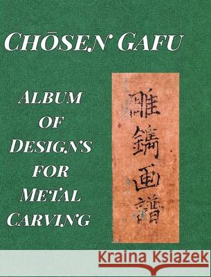 Album of Designs for Metal Carving (Chōsen Gafu) Tsuneyuki, Ranzan 9781034179030 Blurb