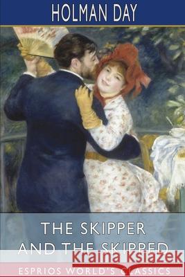 The Skipper and the Skipped (Esprios Classics): Being The Shore Log Of Cap'N Aaron Sproul Day, Holman 9781034180357