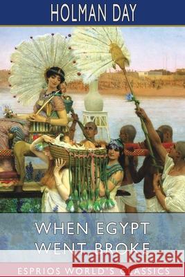 When Egypt Went Broke (Esprios Classics) Holman Day 9781034180425 Blurb