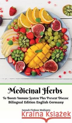 Medicinal Herbs To Boosts Immune System Plus Prevent Disease Bilingual Edition English Germany Hardcover Version Jannah Firdaus Mediapro Jannah Firdaus Mediapro 9781034190783 Jannah Firdaus Mediapro Studio