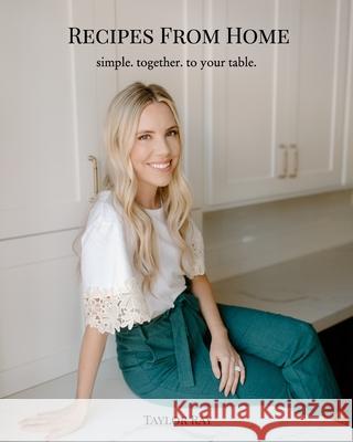 Recipes From Home: simple. together. to your table. Ray, Taylor 9781034193692 Blurb
