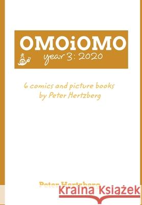 OMOiOMO Year 3: the 6 comics and picture books made by Peter Hertzberg during 2020 Hertzberg, Peter 9781034217886