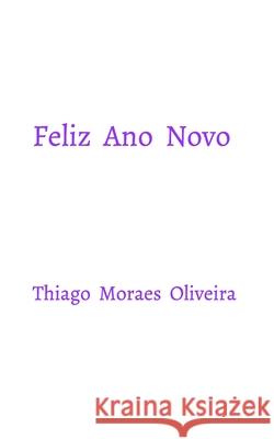 Feliz Ano Novo Thiago Moraes Oliveira 9781034218319