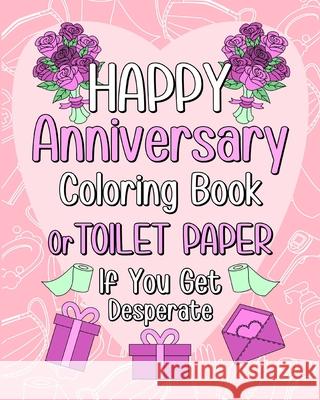Happy Anniversary Coloring Book: Toilet Paper If You Get Desperate Coloring Book for Adult, Quotes Coloring Book Paperland 9781034222286 Blurb